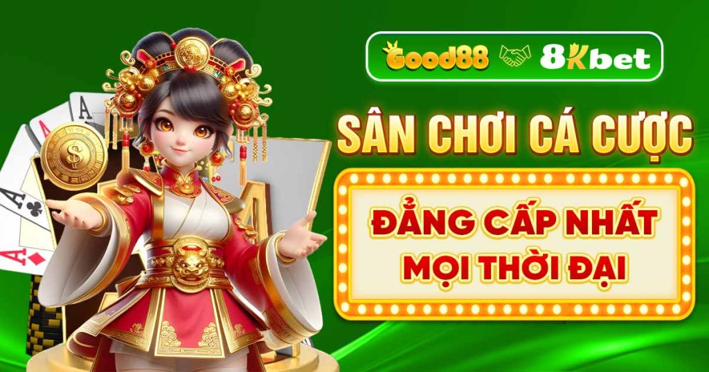 sân chơi cá cược good88 đẳng cấp mọi thời đại