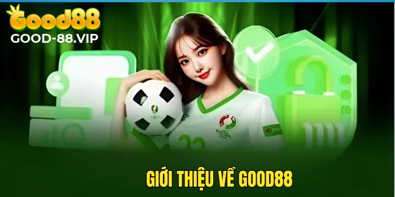 Good88 là thương hiệu uy tín, đình đám ở trên thị trường